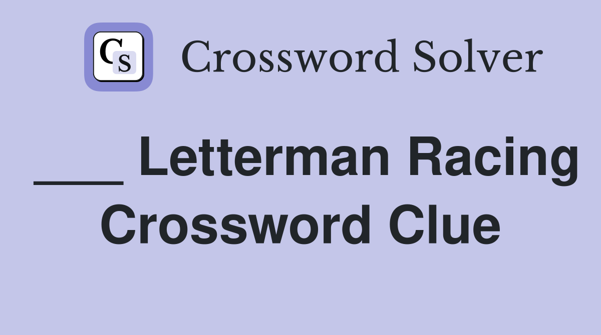 ___ Letterman Racing Crossword Clue