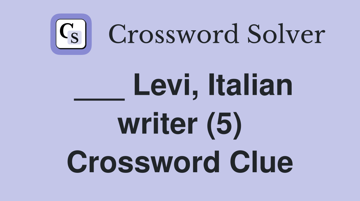 ___ Levi, Italian writer (5) Crossword Clue