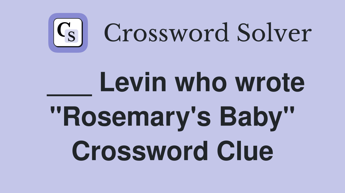 ___ Levin who wrote "Rosemary's Baby" Crossword Clue