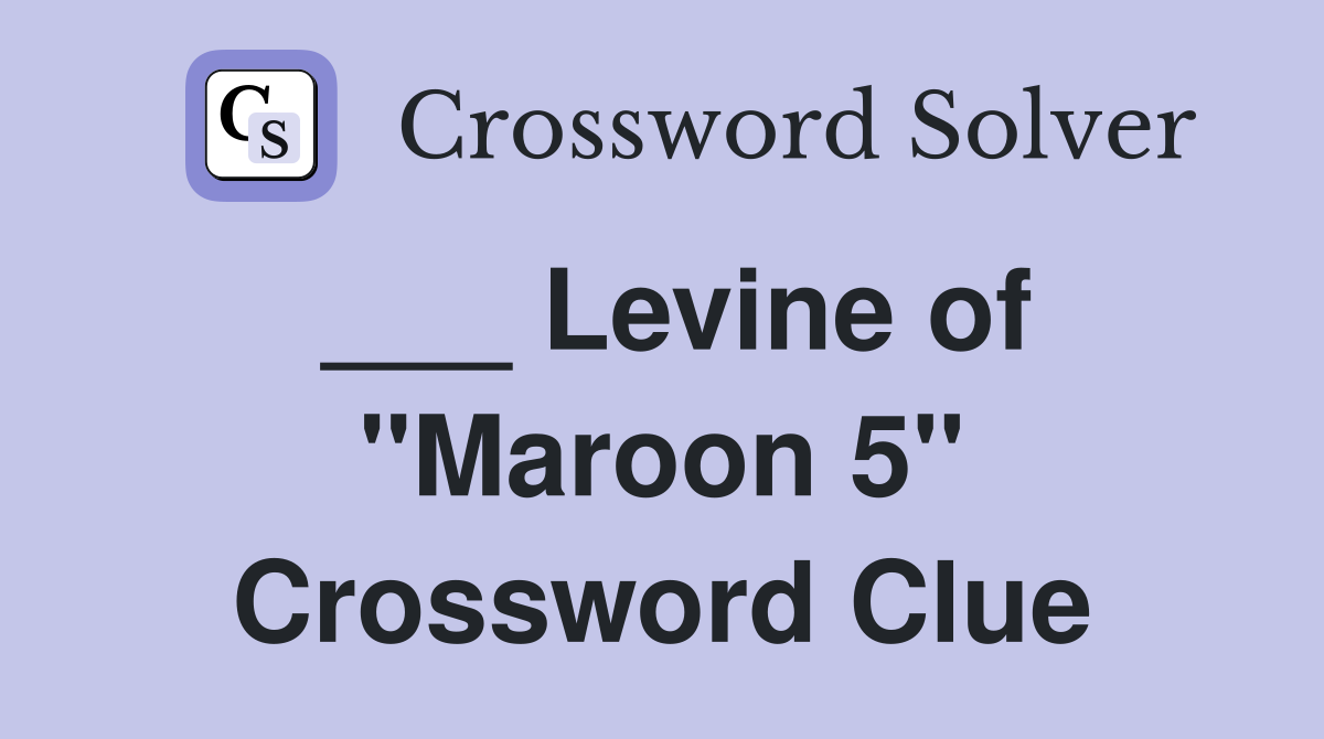 ___ Levine of "Maroon 5" Crossword Clue