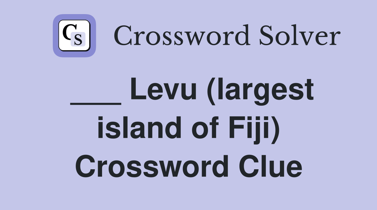 ___ Levu (largest island of Fiji) Crossword Clue