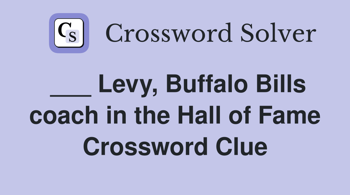 ___ Levy, Buffalo Bills coach in the Hall of Fame Crossword Clue