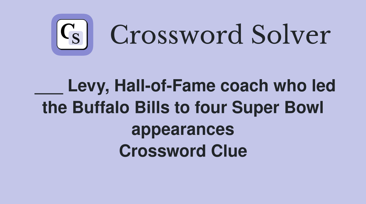 ___ Levy, Hall-of-Fame coach who led the Buffalo Bills to four Super Bowl appearances Crossword Clue