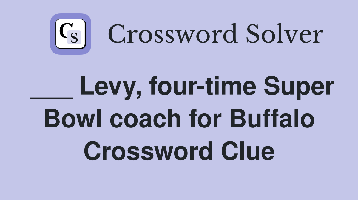___ Levy, four-time Super Bowl coach for Buffalo Crossword Clue