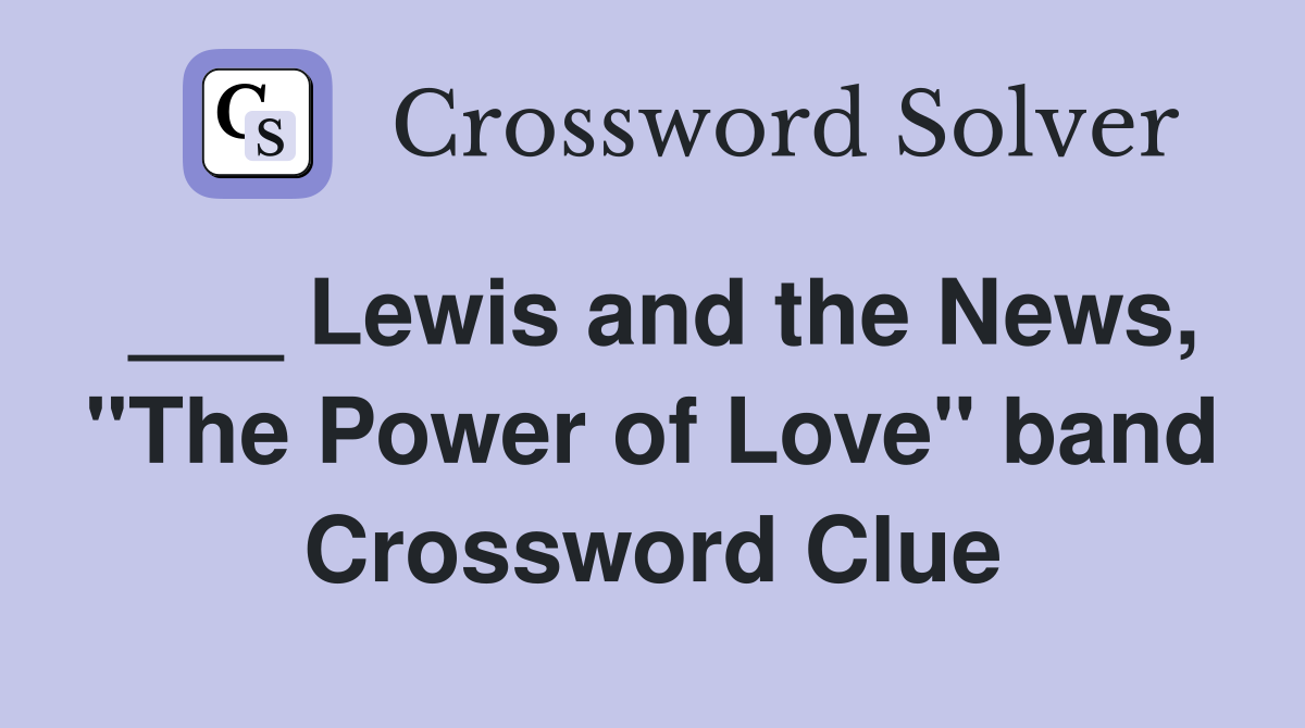 ___ Lewis and the News, "The Power of Love" band Crossword Clue