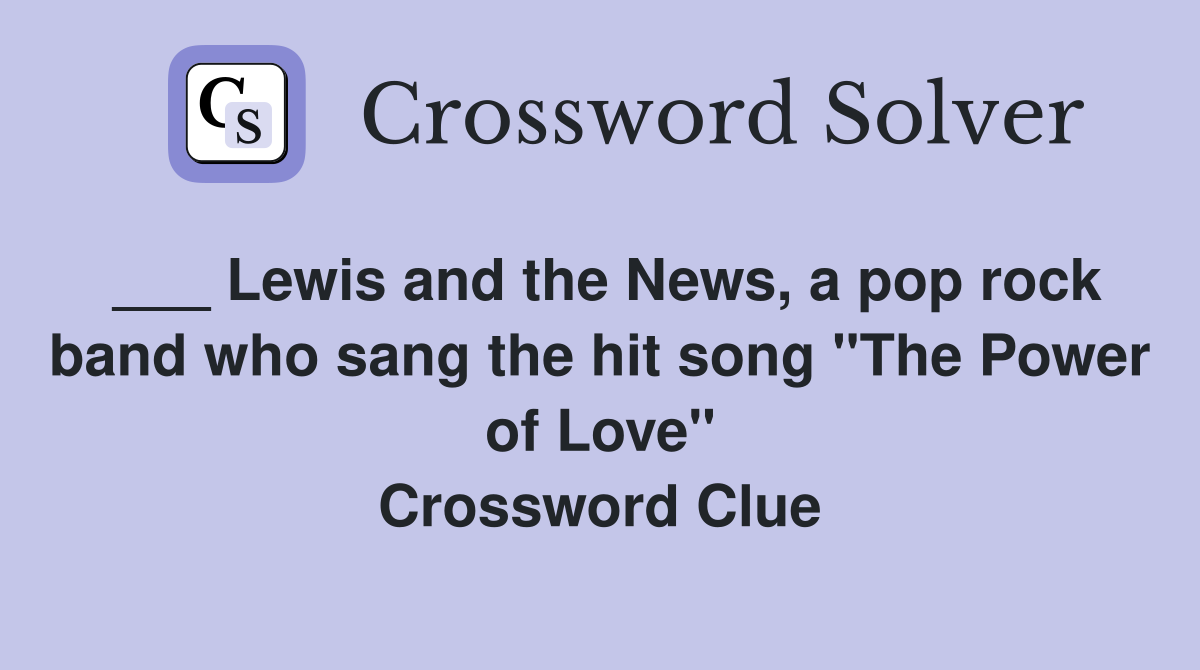 ___ Lewis and the News, a pop rock band who sang the hit song "The Power of Love" Crossword Clue