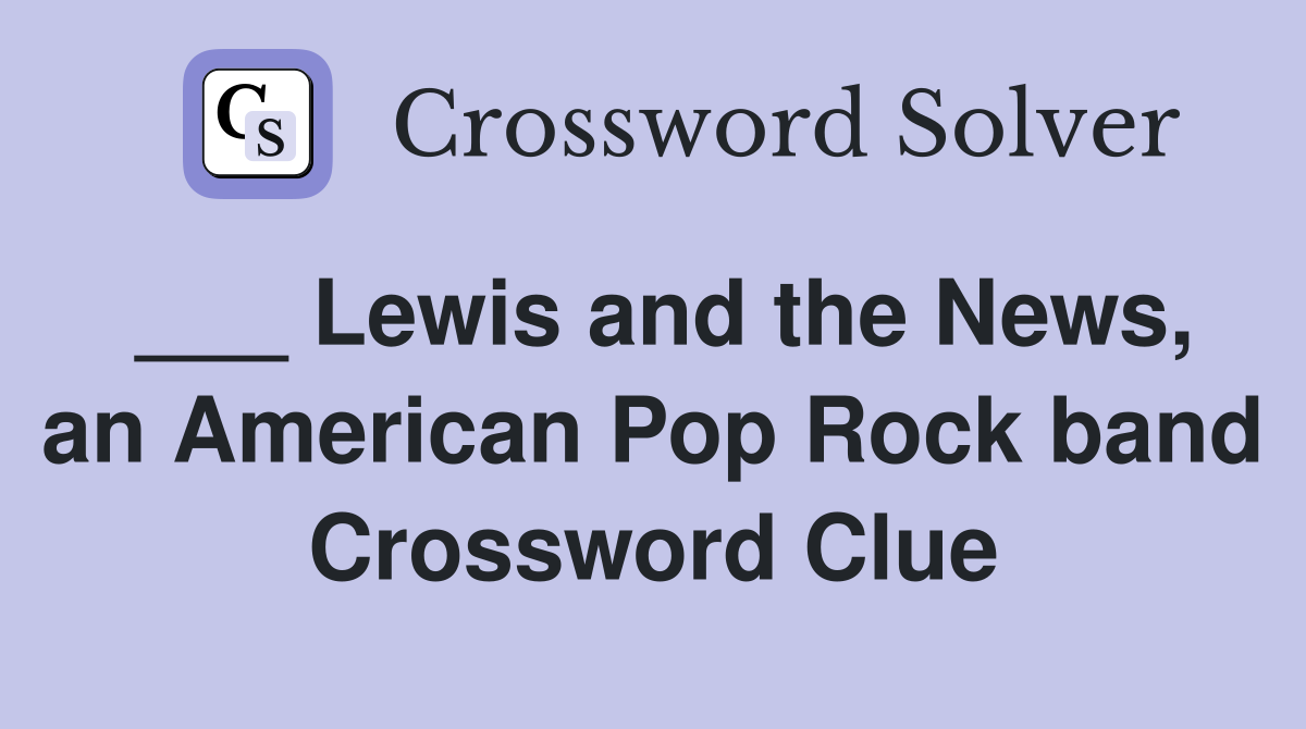 ___ Lewis and the News, an American Pop Rock band Crossword Clue