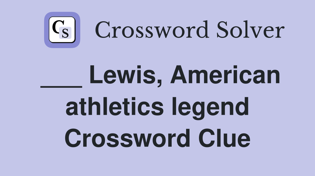 ___ Lewis, American athletics legend Crossword Clue