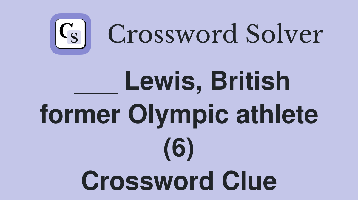 ___ Lewis, British former Olympic athlete (6) Crossword Clue