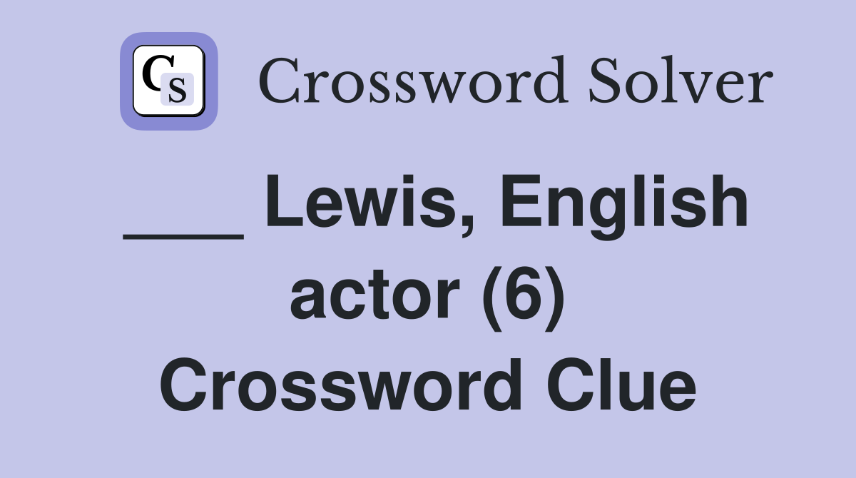 ___ Lewis, English actor (6) Crossword Clue