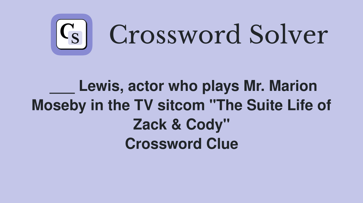 ___ Lewis, actor who plays Mr. Marion Moseby in the TV sitcom "The Suite Life of Zack & Cody" Crossword Clue