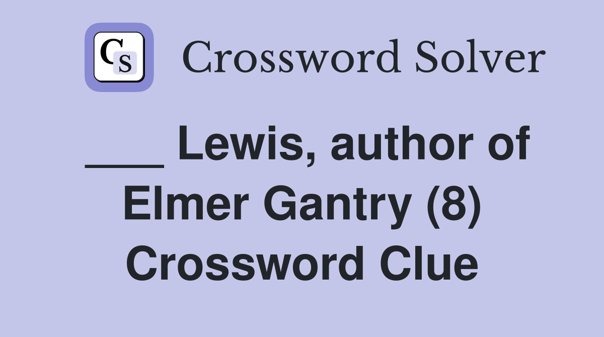 ___ Lewis, author of Elmer Gantry (8) Crossword Clue