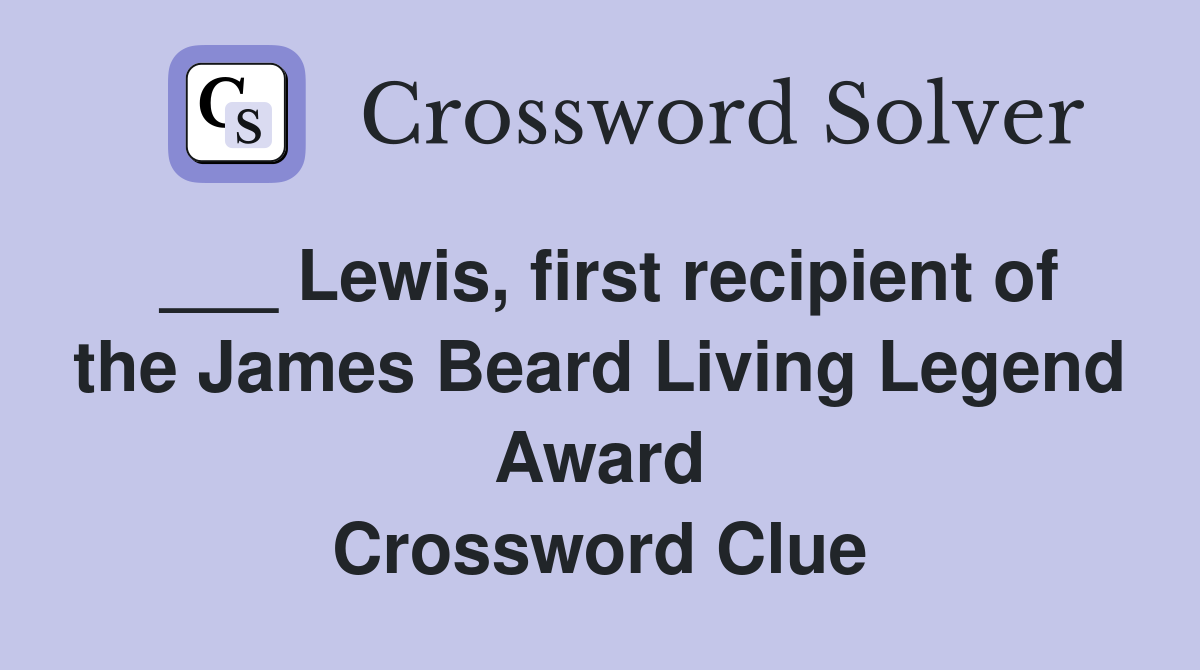 ___ Lewis, first recipient of the James Beard Living Legend Award Crossword Clue