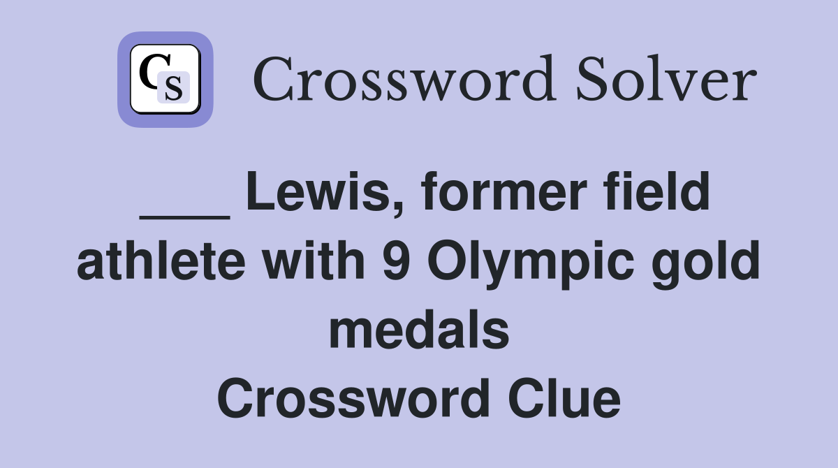 ___ Lewis, former field athlete with 9 Olympic gold medals Crossword Clue