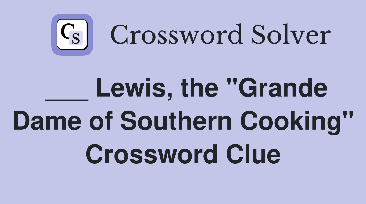 ___ Lewis, the "Grande Dame of Southern Cooking" Crossword Clue