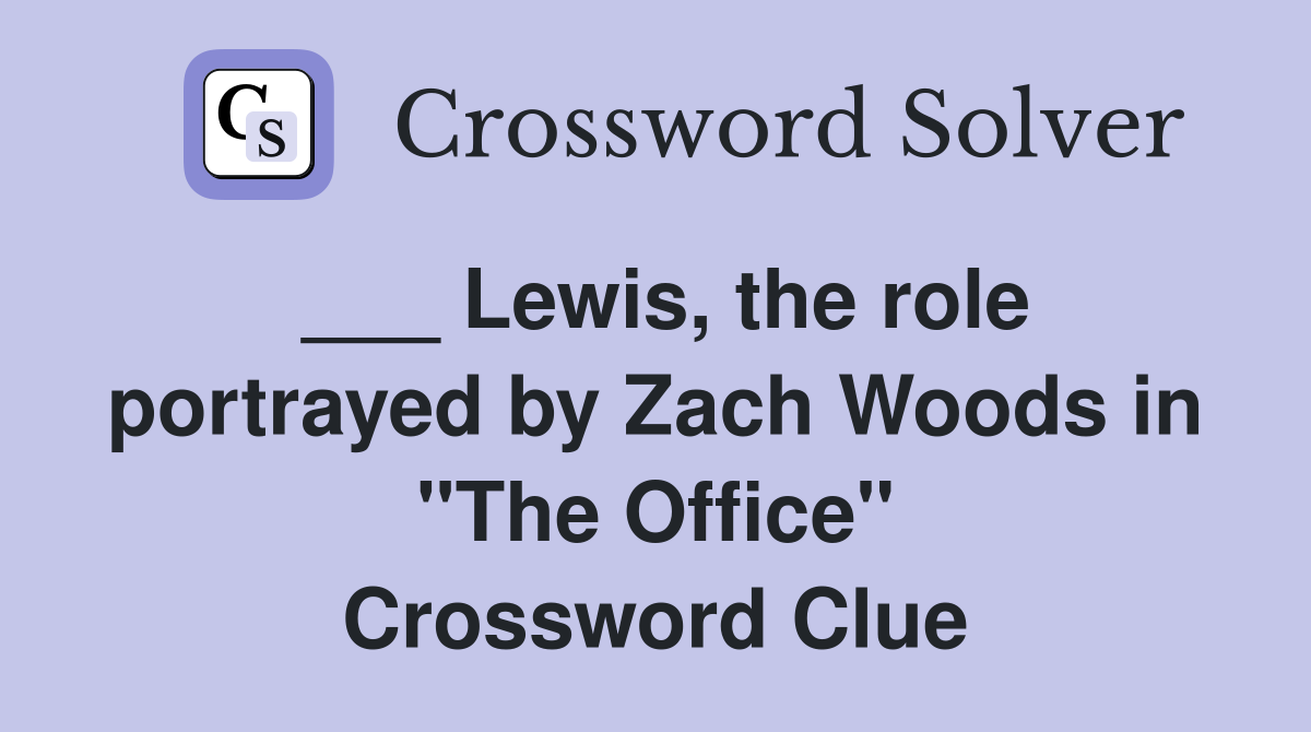 ___ Lewis, the role portrayed by Zach Woods in "The Office" Crossword Clue