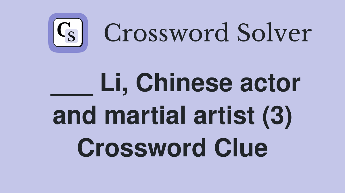 ___ Li, Chinese actor and martial artist (3) Crossword Clue