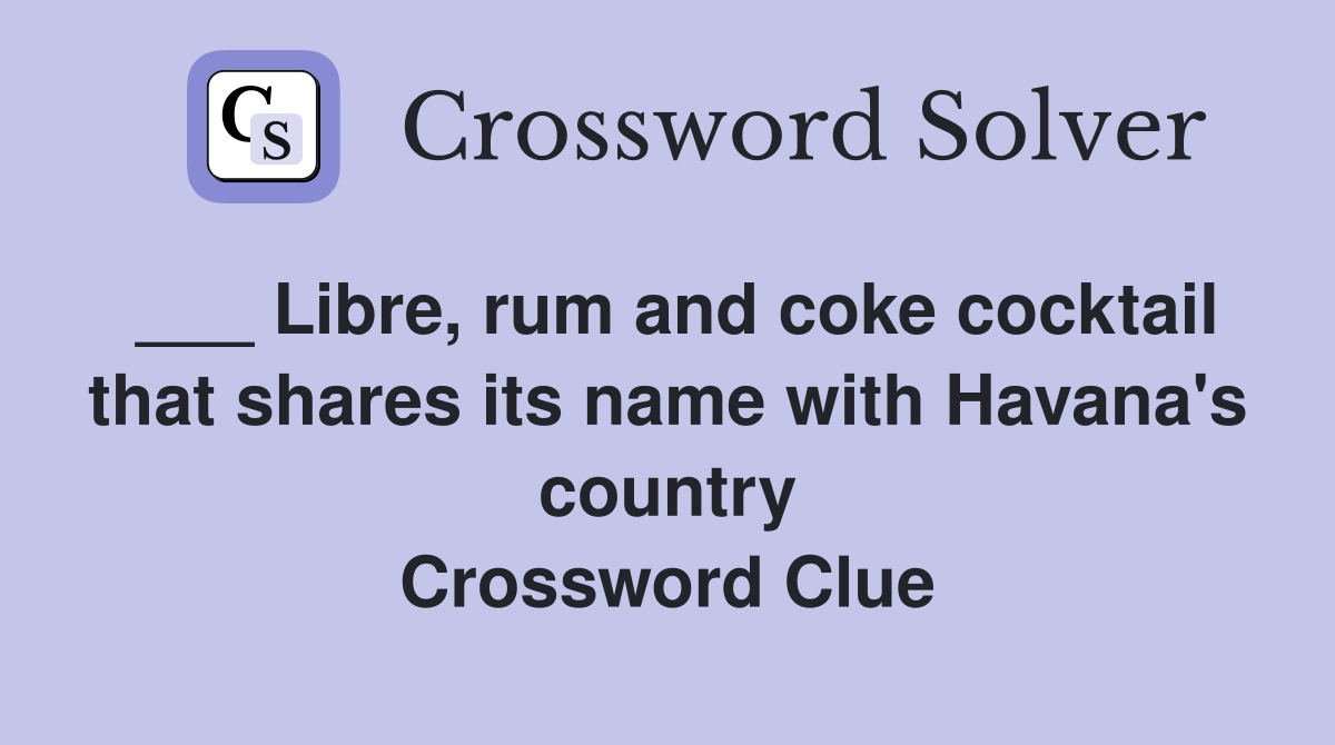 ___ Libre, rum and coke cocktail that shares its name with Havana's country Crossword Clue