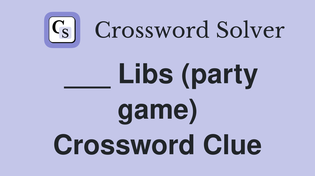 ___ Libs (party game) Crossword Clue