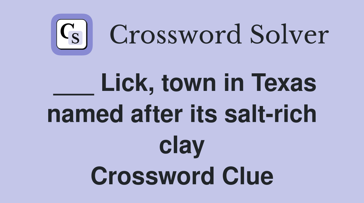 ___ Lick, town in Texas named after its salt-rich clay Crossword Clue