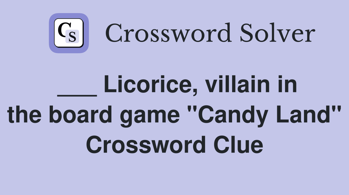 ___ Licorice, villain in the board game "Candy Land" Crossword Clue