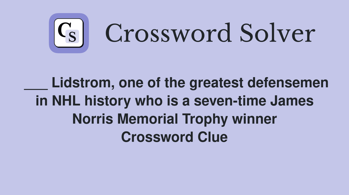 ___ Lidstrom, one of the greatest defensemen in NHL history who is a seven-time James Norris Memorial Trophy winner Crossword Clue