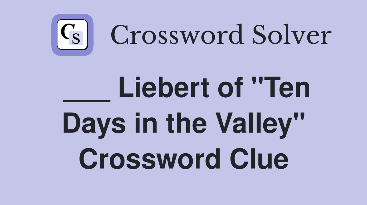 ___ Liebert of "Ten Days in the Valley" Crossword Clue