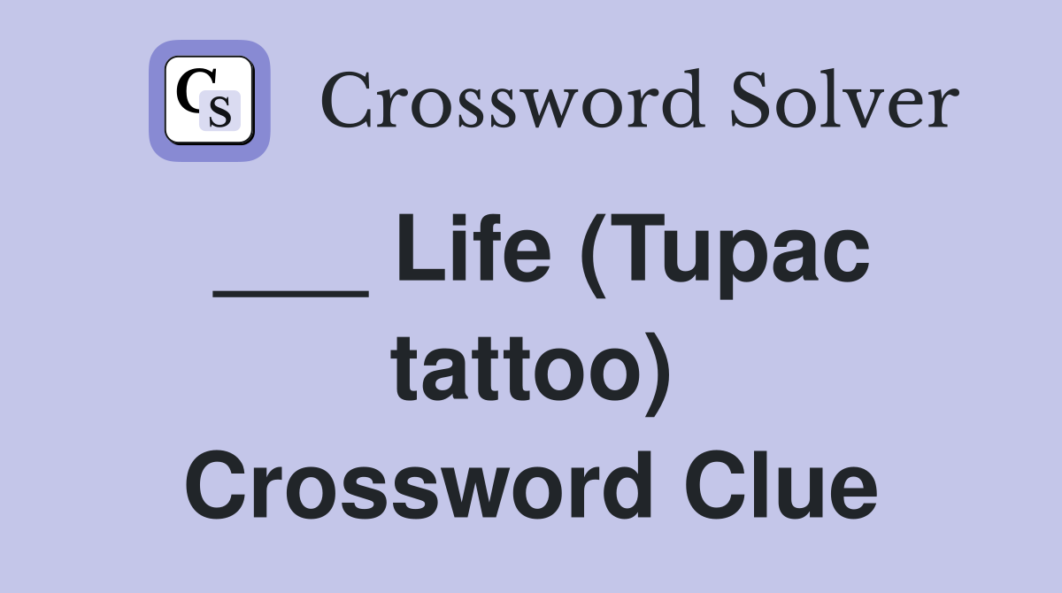 ___ Life (Tupac tattoo) Crossword Clue