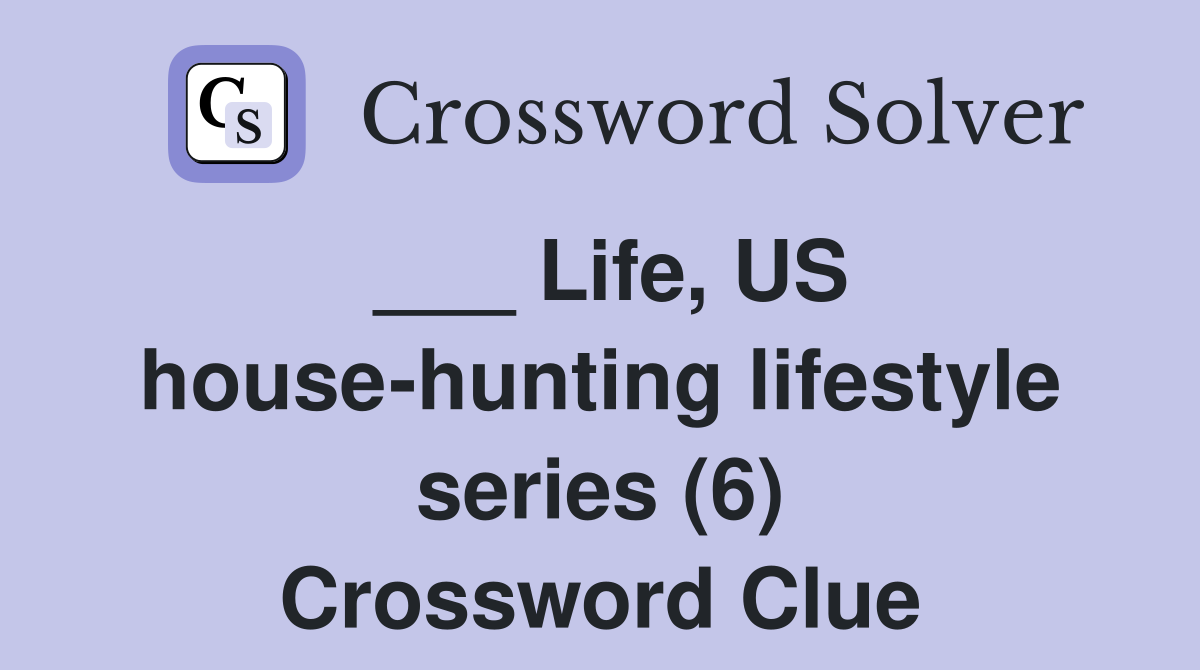 ___ Life, US house-hunting lifestyle series (6) Crossword Clue