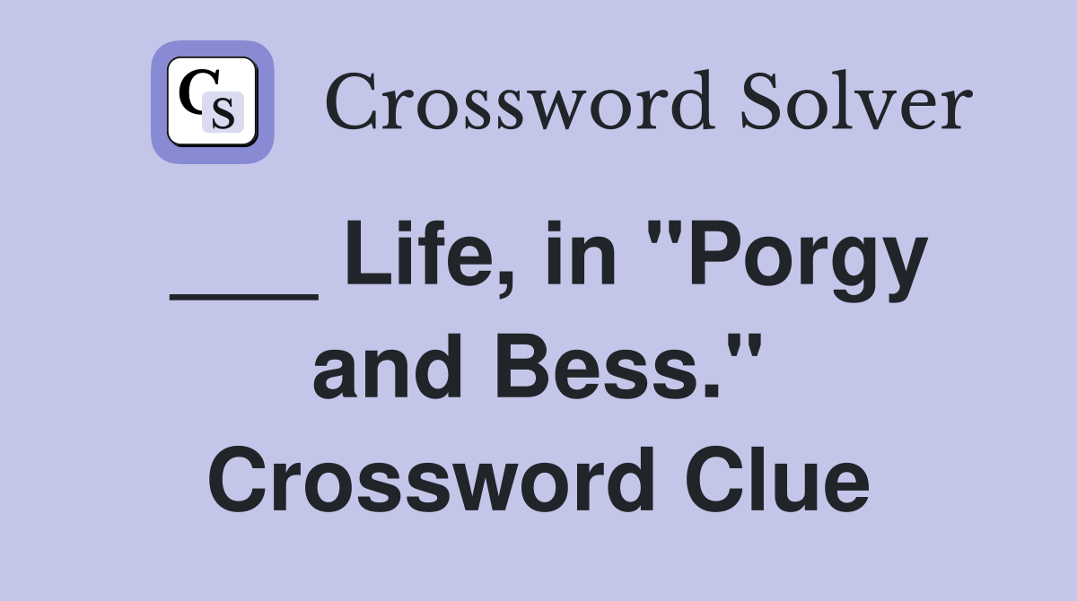 ___ Life, in "Porgy and Bess." Crossword Clue