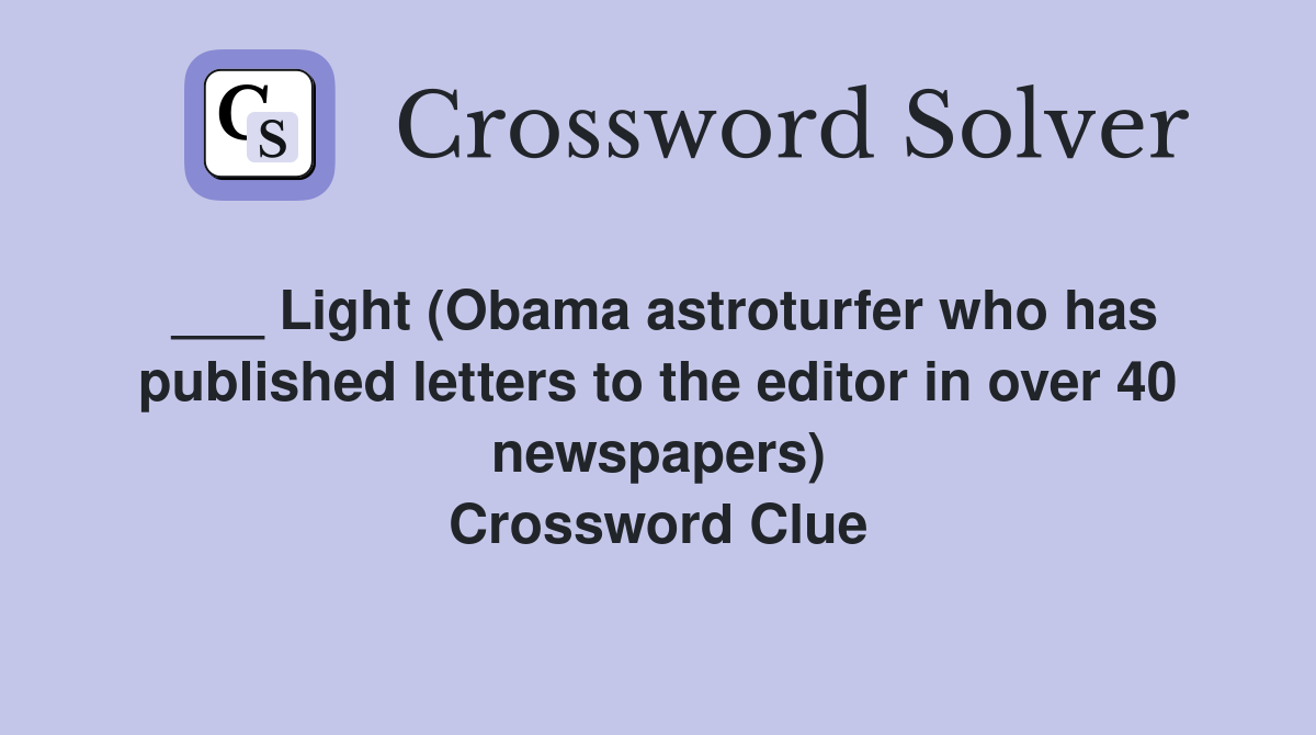 ___ Light (Obama astroturfer who has published letters to the editor in over 40 newspapers) Crossword Clue