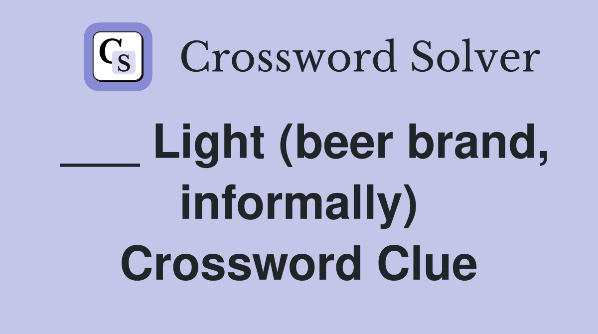 ___ Light (beer brand, informally) Crossword Clue