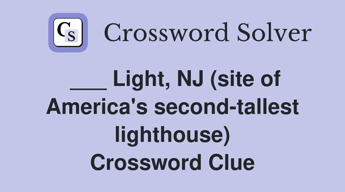 ___ Light, NJ (site of America's second-tallest lighthouse) Crossword Clue