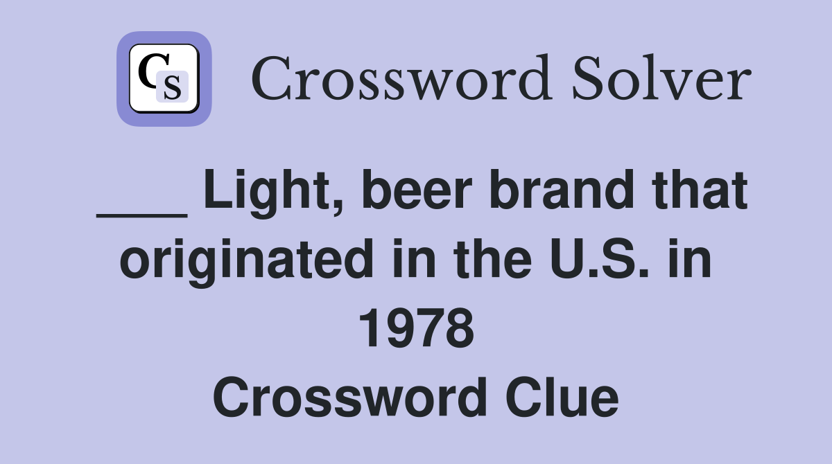 ___ Light, beer brand that originated in the U.S. in 1978 Crossword Clue