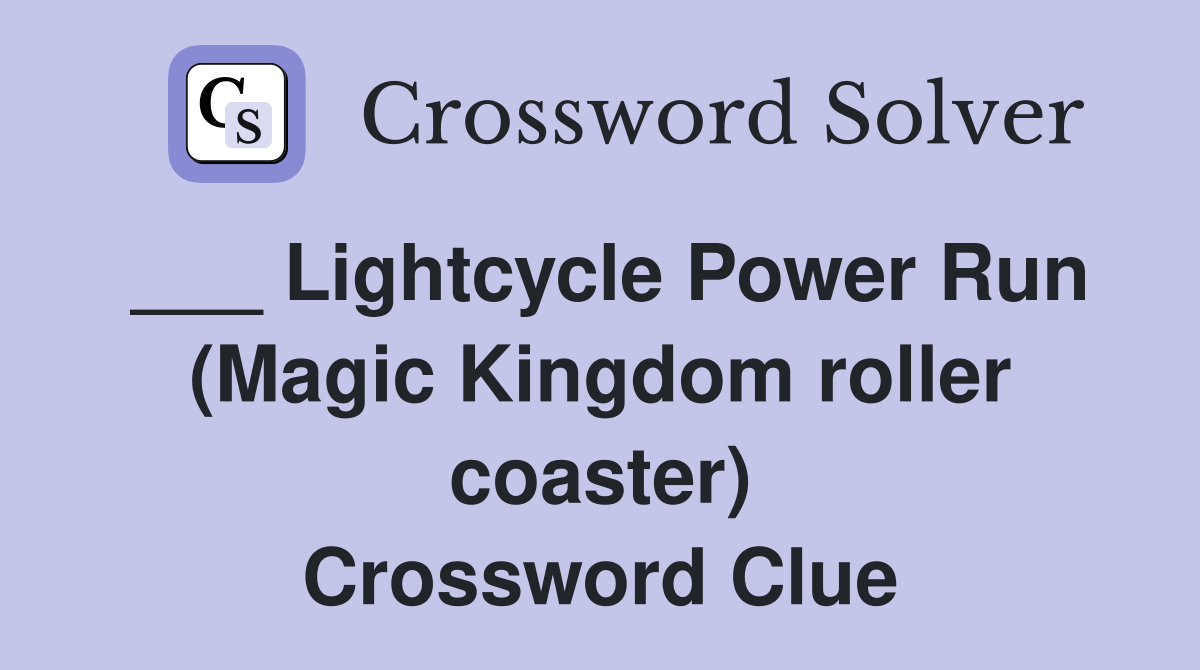 ___ Lightcycle Power Run (Magic Kingdom roller coaster) Crossword Clue