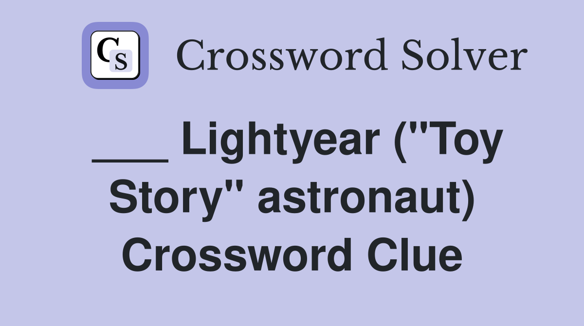 ___ Lightyear ("Toy Story" astronaut) Crossword Clue