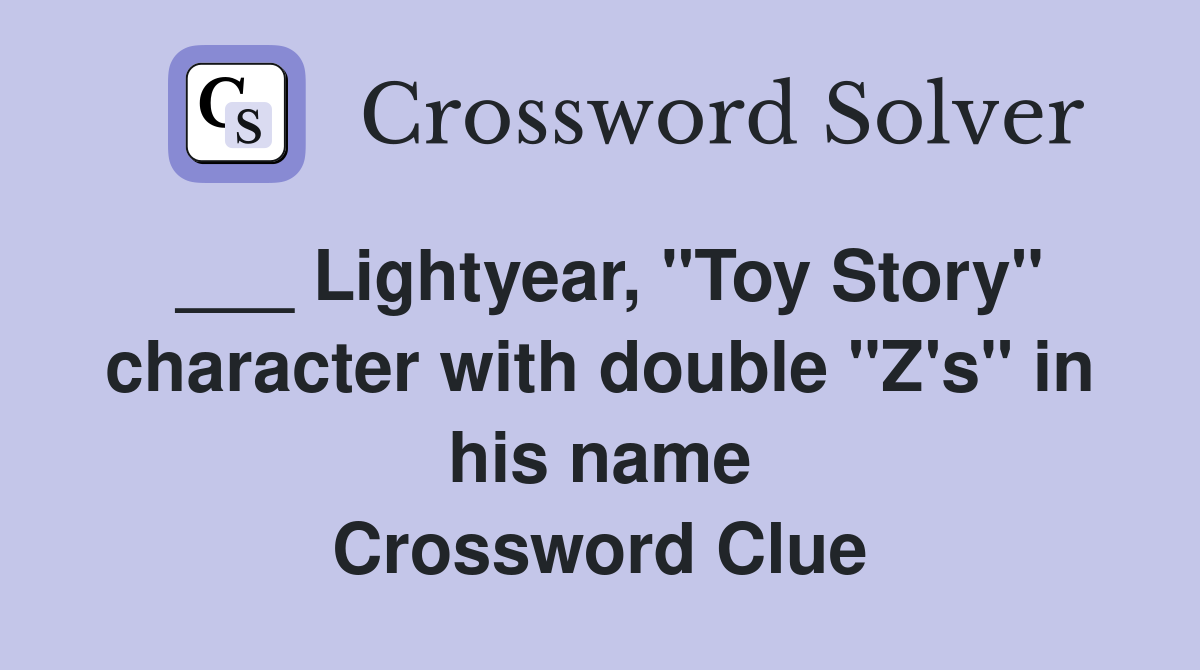 ___ Lightyear, "Toy Story" character with double "Z's" in his name Crossword Clue