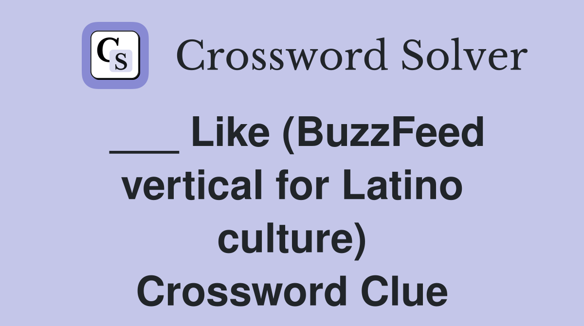 ___ Like (BuzzFeed vertical for Latino culture) Crossword Clue