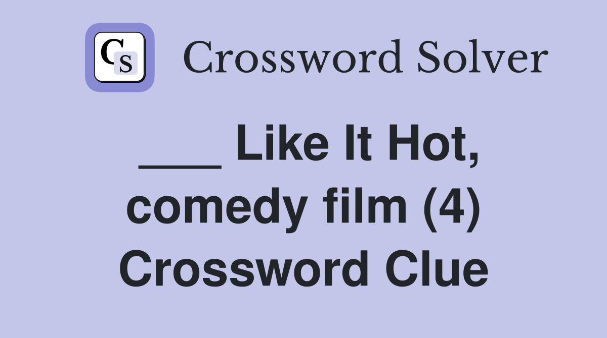 ___ Like It Hot, comedy film (4) Crossword Clue