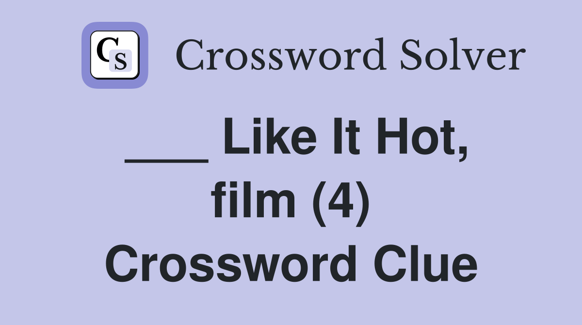 ___ Like It Hot, film (4) Crossword Clue