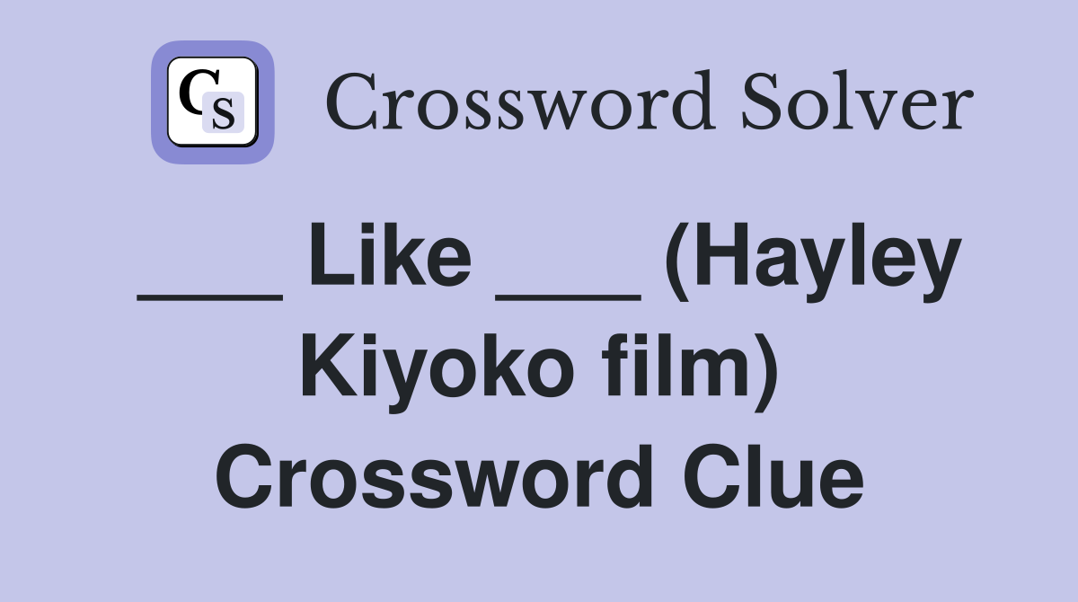 ___ Like ___ (Hayley Kiyoko film) Crossword Clue