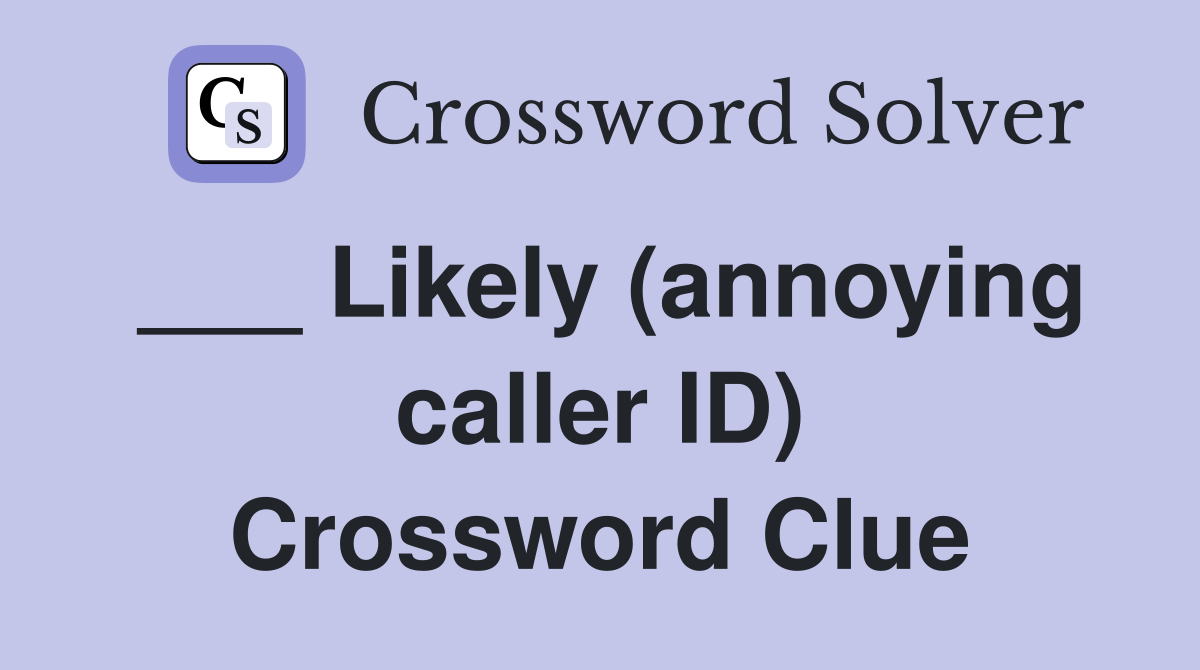 ___ Likely (annoying caller ID) Crossword Clue