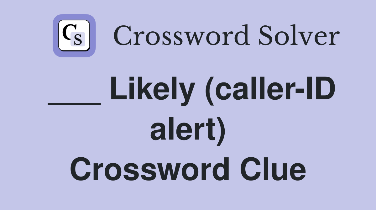 ___ Likely (caller-ID alert) Crossword Clue