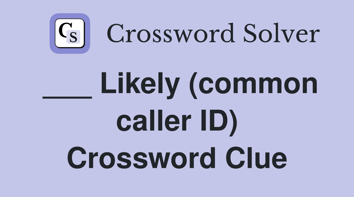___ Likely (common caller ID) Crossword Clue