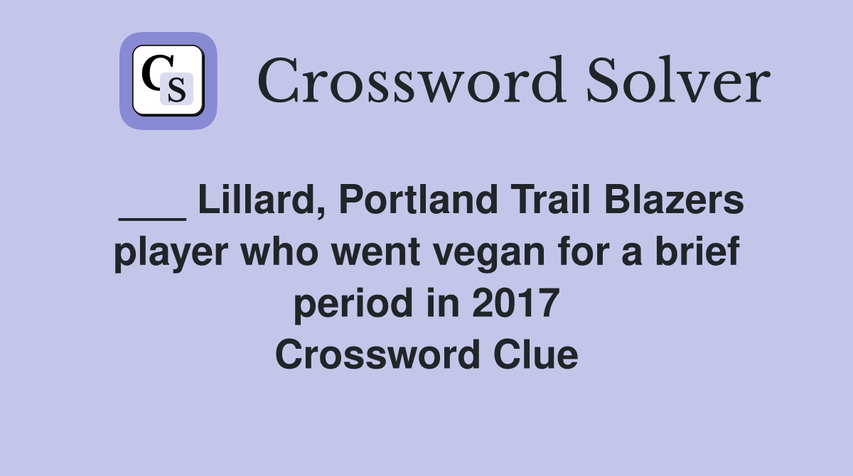 ___ Lillard, Portland Trail Blazers player who went vegan for a brief period in 2017 Crossword Clue