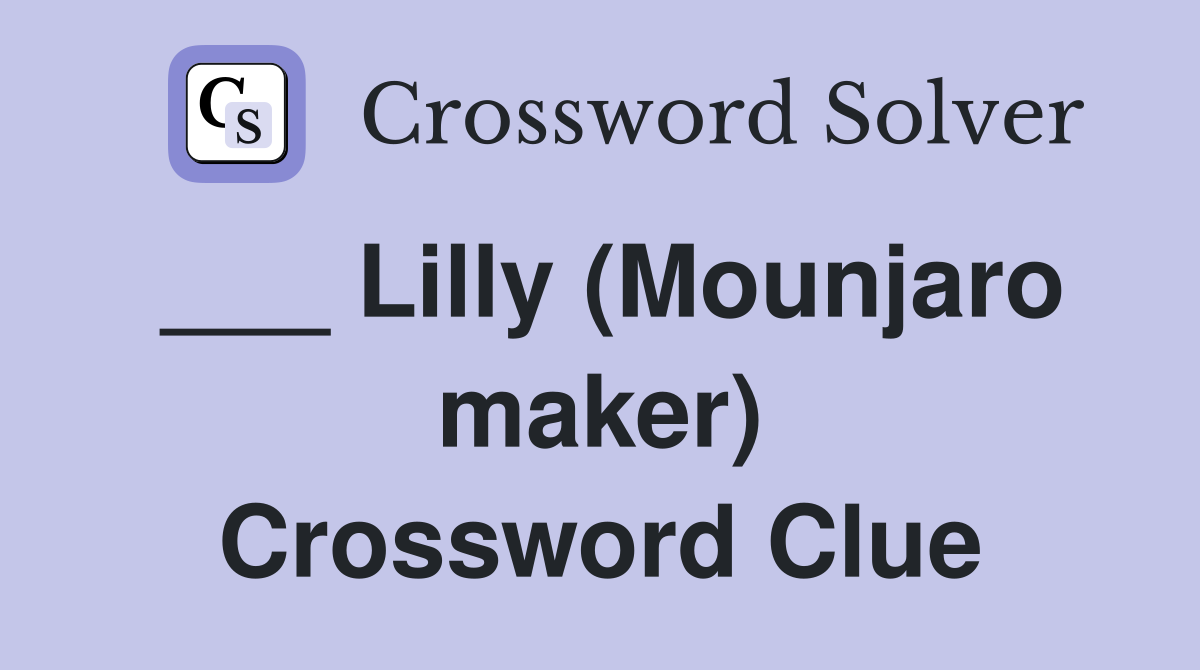 ___ Lilly (Mounjaro maker) Crossword Clue