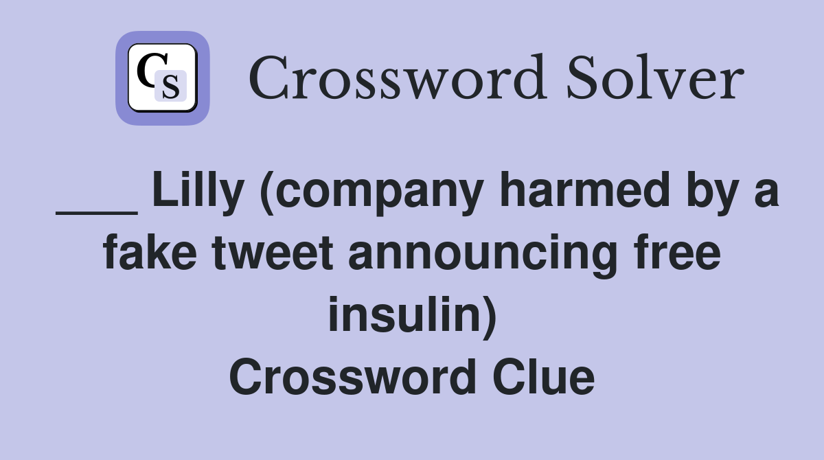 ___ Lilly (company harmed by a fake tweet announcing free insulin) Crossword Clue
