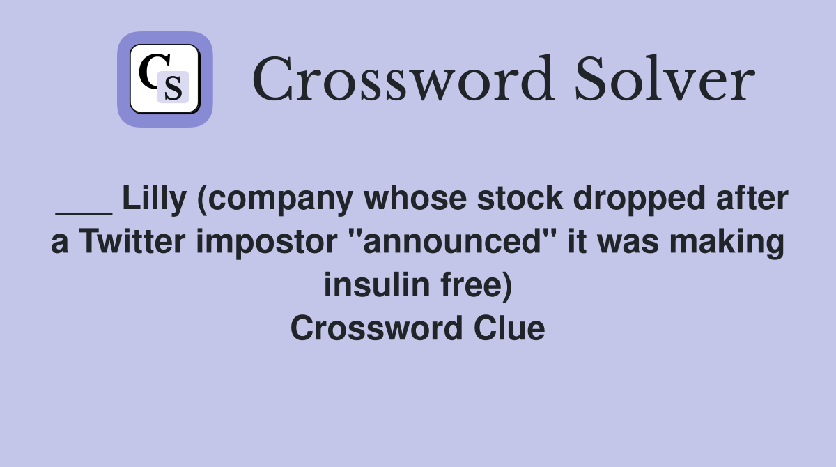 ___ Lilly (company whose stock dropped after a Twitter impostor "announced" it was making insulin free) Crossword Clue