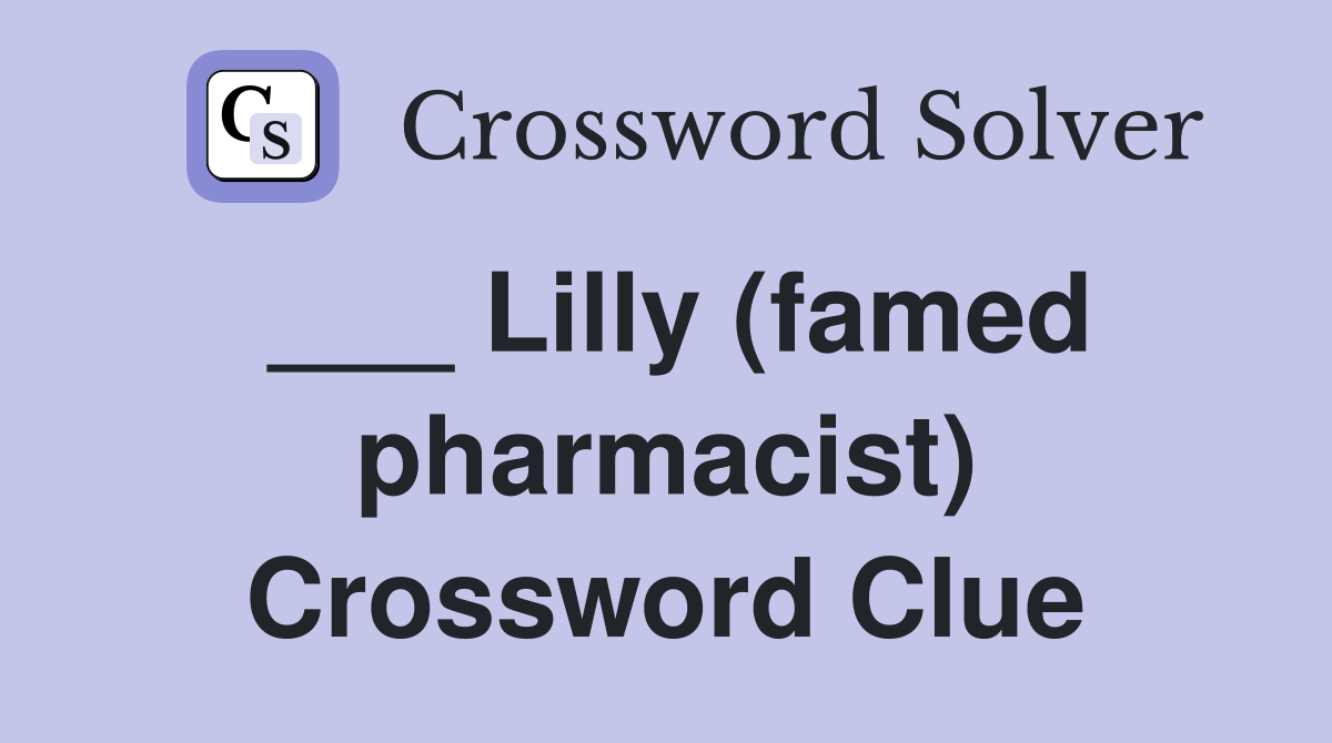 ___ Lilly (famed pharmacist) Crossword Clue