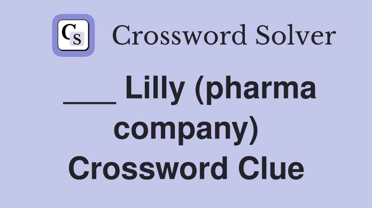 ___ Lilly (pharma company) Crossword Clue